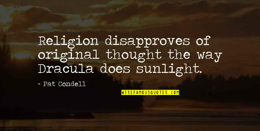 Inspirational Thought Quotes By Pat Condell: Religion disapproves of original thought the way Dracula