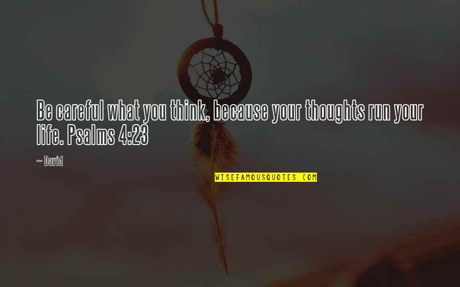 Inspirational Thoughts Quotes By David: Be careful what you think, because your thoughts