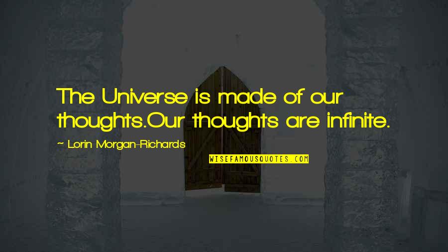 Inspirational Thoughts Quotes By Lorin Morgan-Richards: The Universe is made of our thoughts.Our thoughts