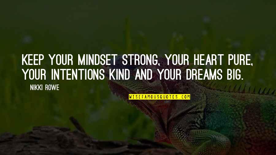Inspirational Thoughts Quotes By Nikki Rowe: Keep your mindset strong, your heart pure, your