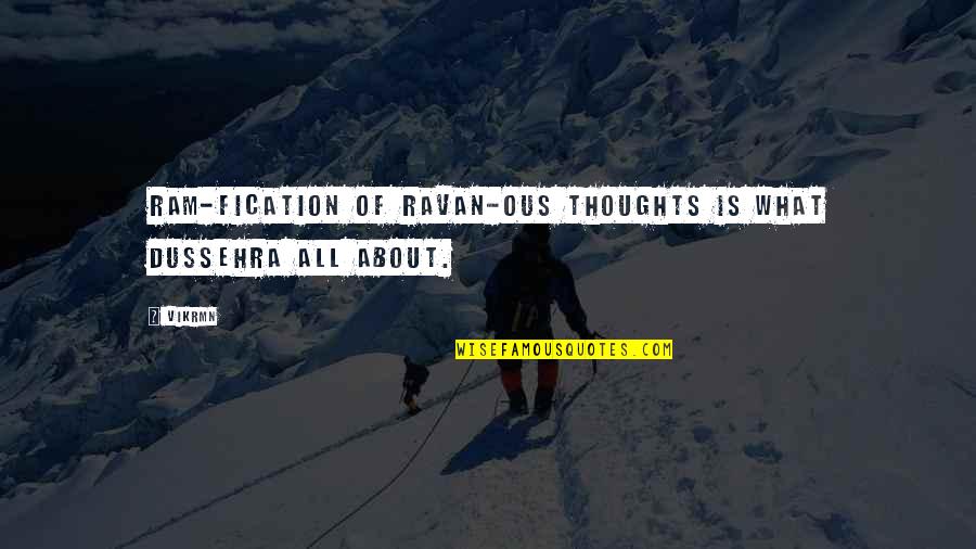 Inspirational Thoughts Quotes By Vikrmn: Ram-fication of Ravan-ous thoughts is what Dussehra all