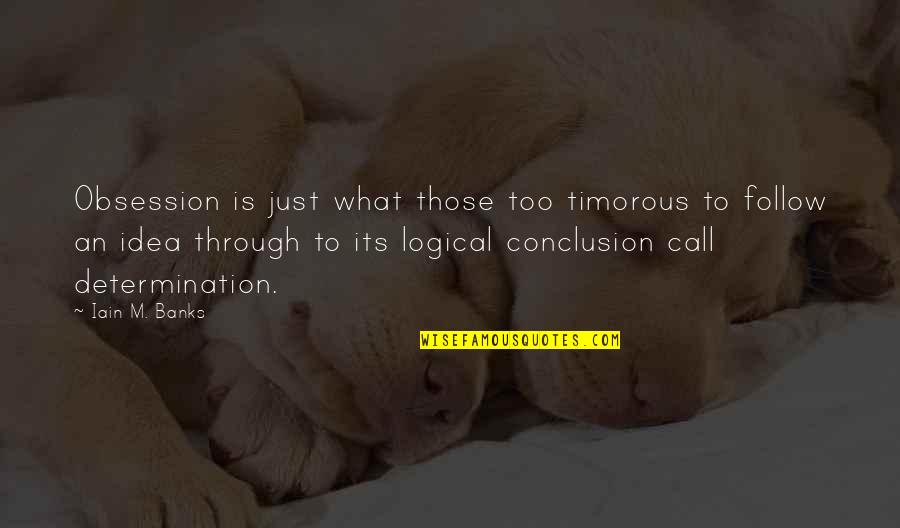 Inspirational Thrower Quotes By Iain M. Banks: Obsession is just what those too timorous to