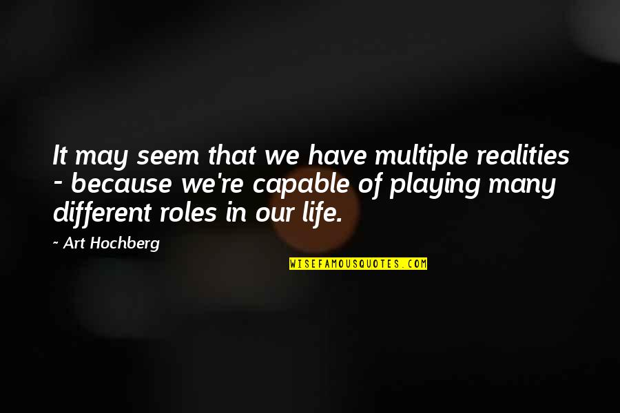 Inspirational Throwing Quotes By Art Hochberg: It may seem that we have multiple realities