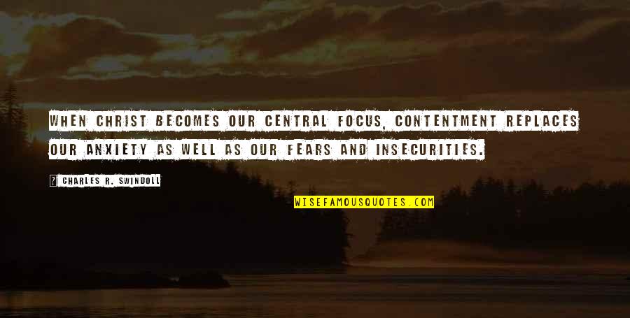 Inspirational Throwing Quotes By Charles R. Swindoll: When Christ becomes our central focus, contentment replaces