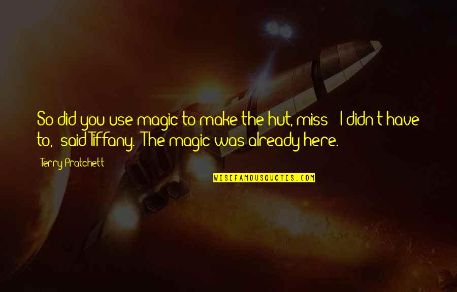 Inspirational Tiffany Quotes By Terry Pratchett: So did you use magic to make the