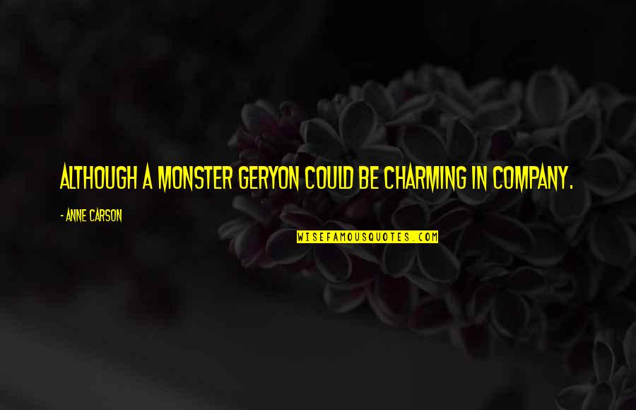 Inspirational Tiger Quotes By Anne Carson: Although a monster Geryon could be charming in