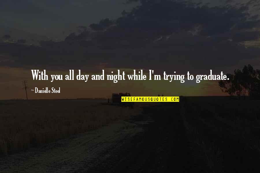 Inspirational Time Management Quotes By Danielle Steel: With you all day and night while I'm