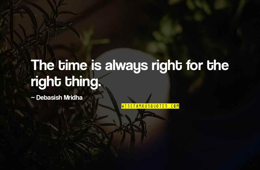 Inspirational Time Quotes By Debasish Mridha: The time is always right for the right
