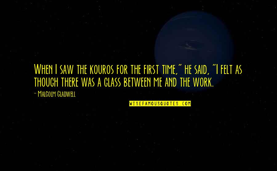 Inspirational Time Quotes By Malcolm Gladwell: When I saw the kouros for the first