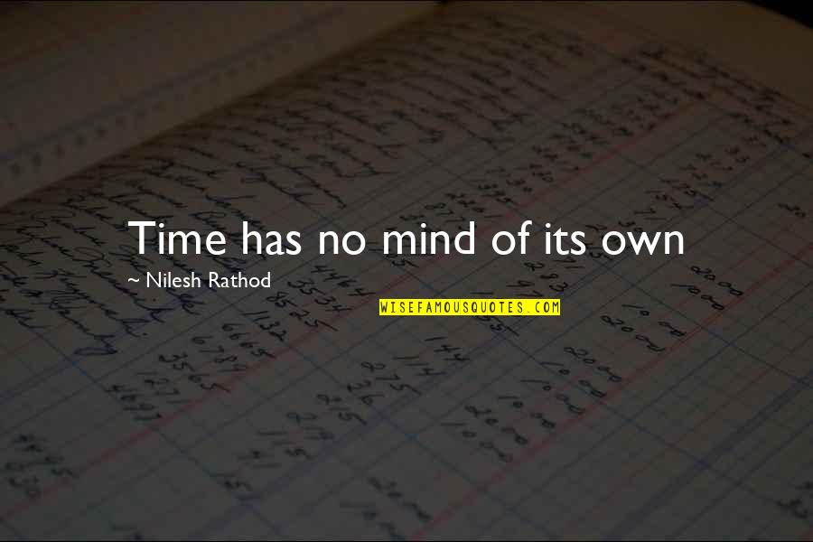 Inspirational Time Quotes By Nilesh Rathod: Time has no mind of its own