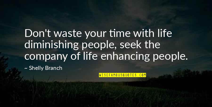 Inspirational Time Quotes By Shelly Branch: Don't waste your time with life diminishing people,