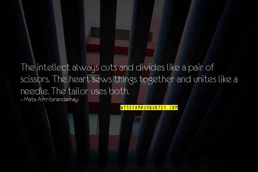 Inspirational Together Quotes By Mata Amritanandamayi: The intellect always cuts and divides like a Inspirational Together Quotes By Mata Amritanandamayi: The intellect always cuts and divides like a