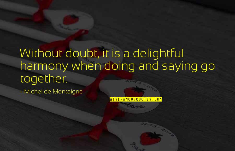 Inspirational Together Quotes By Michel De Montaigne: Without doubt, it is a delightful harmony when Inspirational Together Quotes By Michel De Montaigne: Without doubt, it is a delightful harmony when