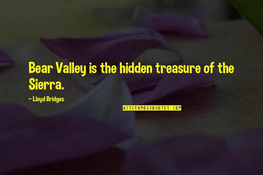 Inspirational Transplant Quotes By Lloyd Bridges: Bear Valley is the hidden treasure of the