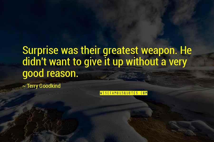 Inspirational Traumatic Brain Injury Quotes By Terry Goodkind: Surprise was their greatest weapon. He didn't want Inspirational Traumatic Brain Injury Quotes By Terry Goodkind: Surprise was their greatest weapon. He didn't want