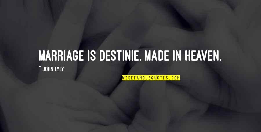 Inspirational Travelling Quotes By John Lyly: Marriage is destinie, made in heaven. Inspirational Travelling Quotes By John Lyly: Marriage is destinie, made in heaven.