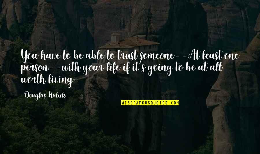 Inspirational Trust Quotes By Douglas Hulick: You have to be able to trust someone--At