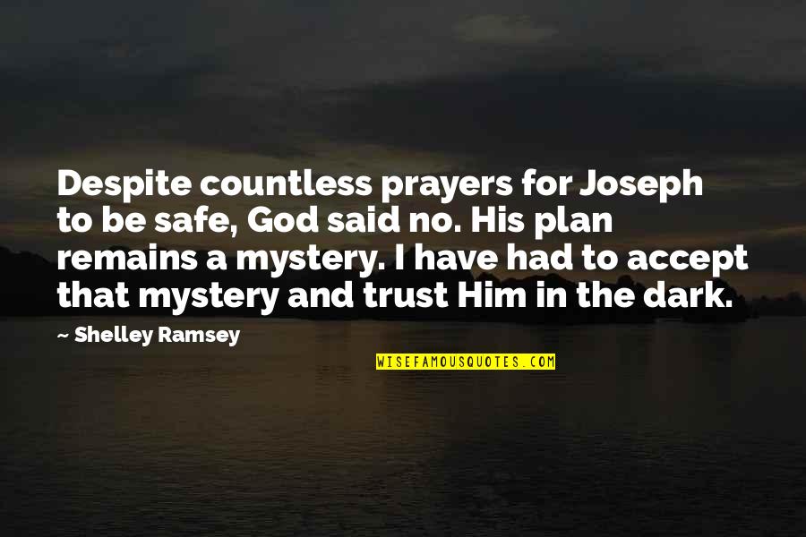 Inspirational Trust Quotes By Shelley Ramsey: Despite countless prayers for Joseph to be safe,