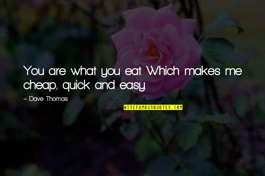 Inspirational Trustworthiness Quotes By Dave Thomas: You are what you eat. Which makes me