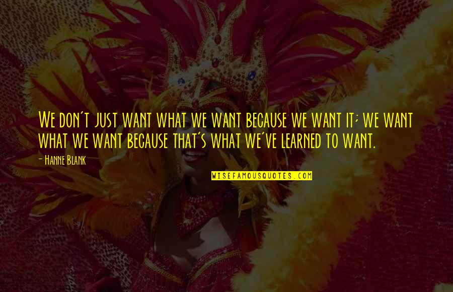 Inspirational Trustworthiness Quotes By Hanne Blank: We don't just want what we want because