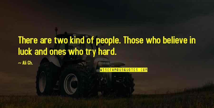 Inspirational Try Hard Quotes By Ali Gh.: There are two kind of people. Those who