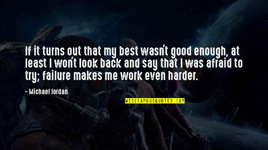 Inspirational Try Out Quotes By Michael Jordan: If it turns out that my best wasn't