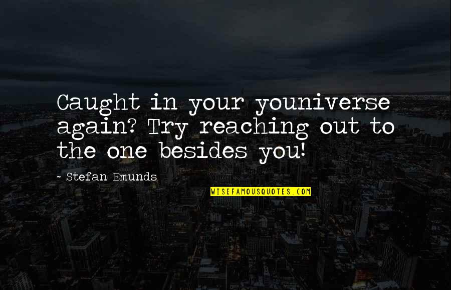 Inspirational Try Out Quotes By Stefan Emunds: Caught in your youniverse again? Try reaching out