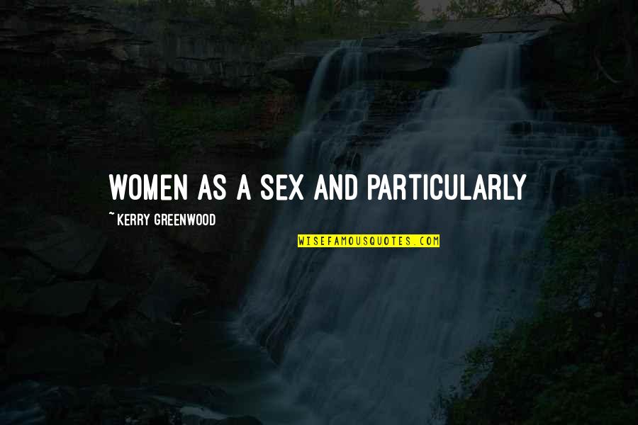 Inspirational Tudors Quotes By Kerry Greenwood: women as a sex and particularly Inspirational Tudors Quotes By Kerry Greenwood: women as a sex and particularly