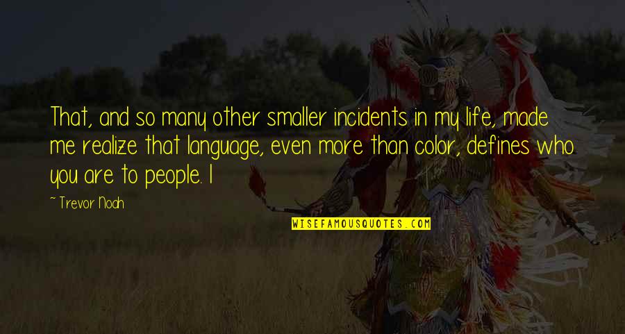 Inspirational Tudors Quotes By Trevor Noah: That, and so many other smaller incidents in Inspirational Tudors Quotes By Trevor Noah: That, and so many other smaller incidents in
