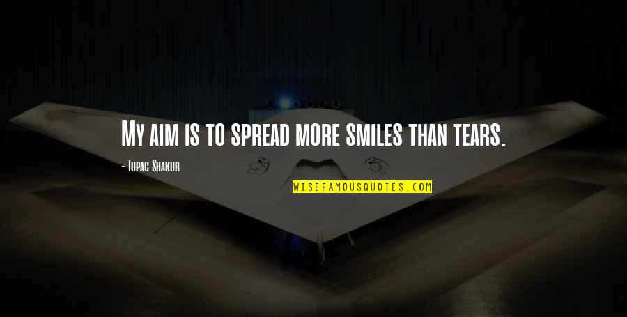 Inspirational Tupac Quotes By Tupac Shakur: My aim is to spread more smiles than Inspirational Tupac Quotes By Tupac Shakur: My aim is to spread more smiles than
