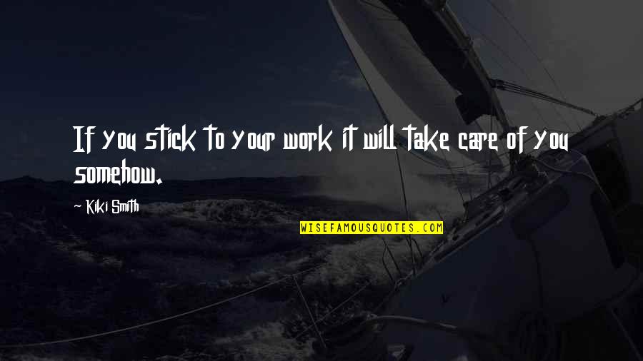 Inspirational Twerking Quotes By Kiki Smith: If you stick to your work it will