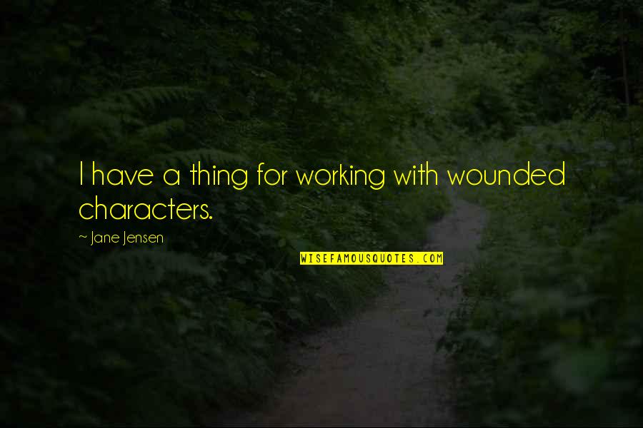 Inspirational U2 Quotes By Jane Jensen: I have a thing for working with wounded Inspirational U2 Quotes By Jane Jensen: I have a thing for working with wounded
