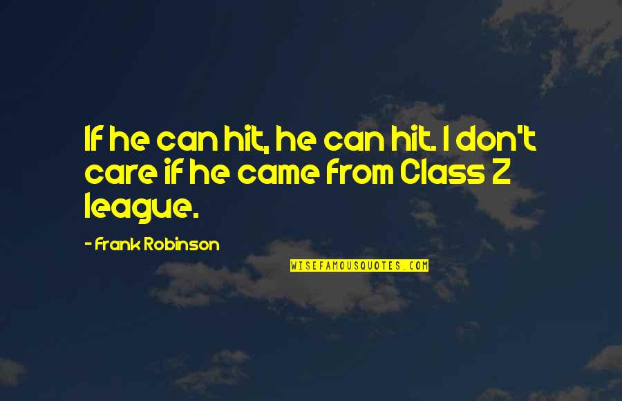 Inspirational Unconditional Love Mother Daughter Quotes By Frank Robinson: If he can hit, he can hit. I