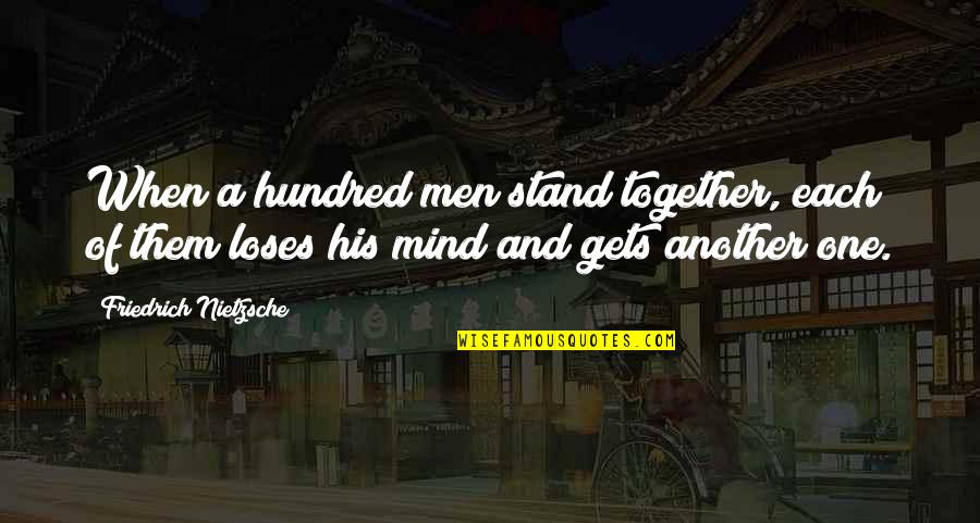 Inspirational Unconditional Love Mother Daughter Quotes By Friedrich Nietzsche: When a hundred men stand together, each of Inspirational Unconditional Love Mother Daughter Quotes By Friedrich Nietzsche: When a hundred men stand together, each of