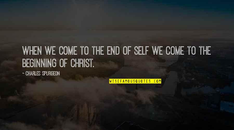 Inspirational Unemployment Quotes By Charles Spurgeon: When we come to the end of self