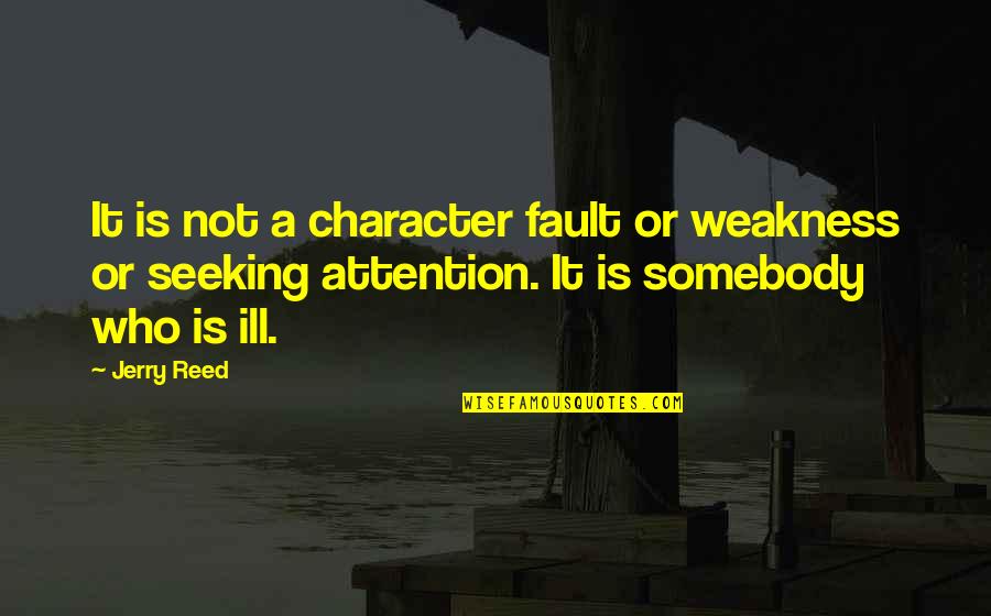 Inspirational Unicorns Quotes By Jerry Reed: It is not a character fault or weakness