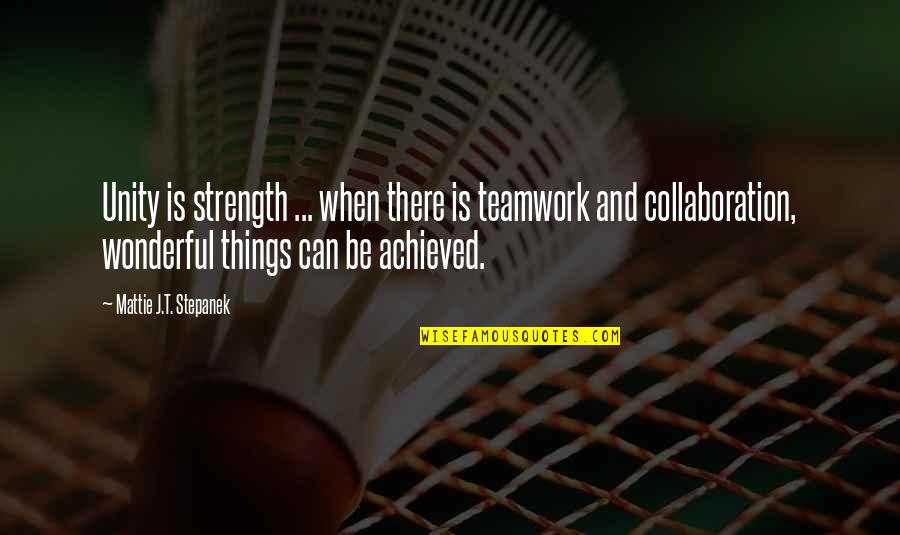 Inspirational Unity Quotes By Mattie J.T. Stepanek: Unity is strength ... when there is teamwork