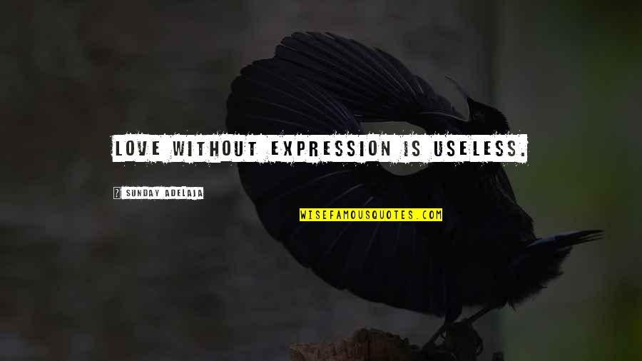 Inspirational Uplifting Motivational Quotes By Sunday Adelaja: Love without expression is useless. Inspirational Uplifting Motivational Quotes By Sunday Adelaja: Love without expression is useless.