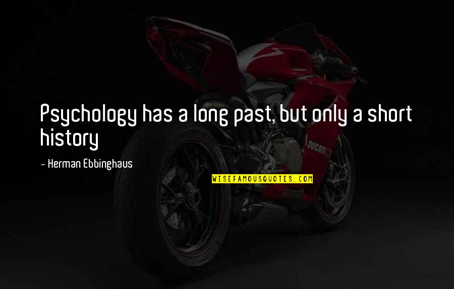 Inspirational Us History Quotes By Herman Ebbinghaus: Psychology has a long past, but only a