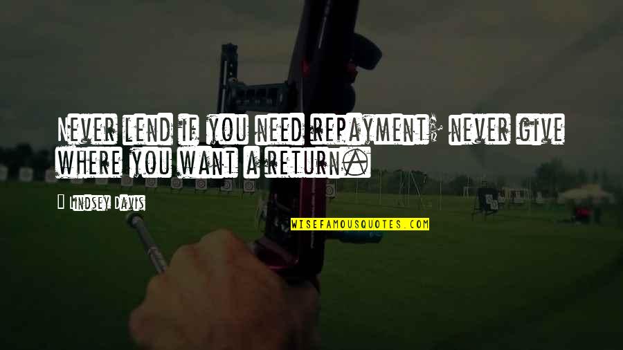 Inspirational Us History Quotes By Lindsey Davis: Never lend if you need repayment; never give