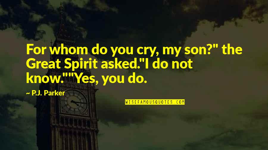Inspirational Us History Quotes By P.J. Parker: For whom do you cry, my son?" the