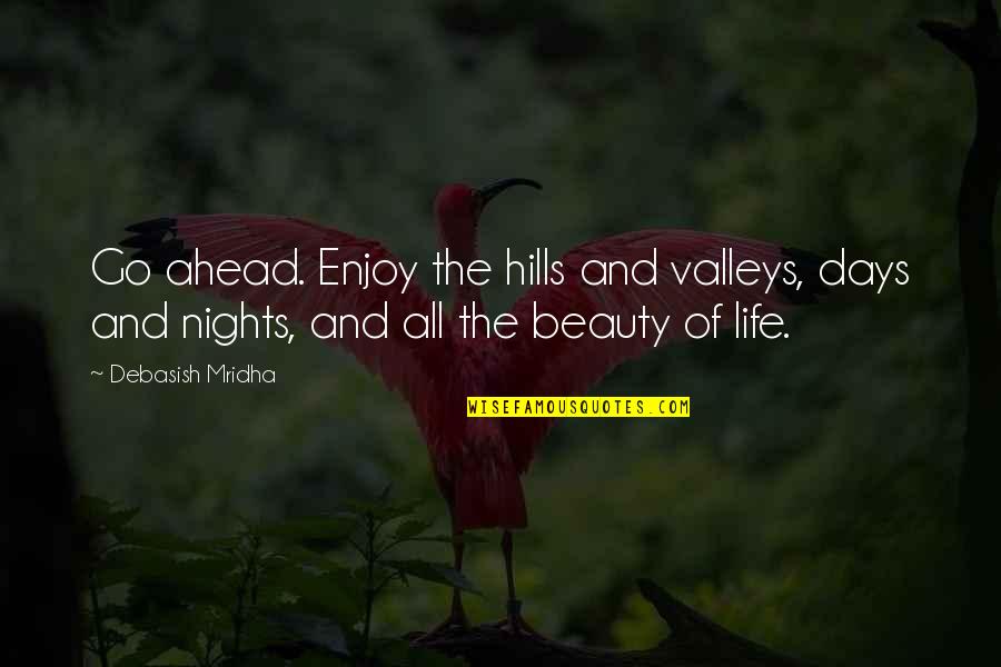 Inspirational Valleys Quotes By Debasish Mridha: Go ahead. Enjoy the hills and valleys, days