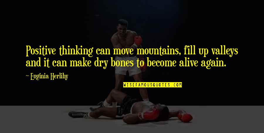 Inspirational Valleys Quotes By Euginia Herlihy: Positive thinking can move mountains, fill up valleys