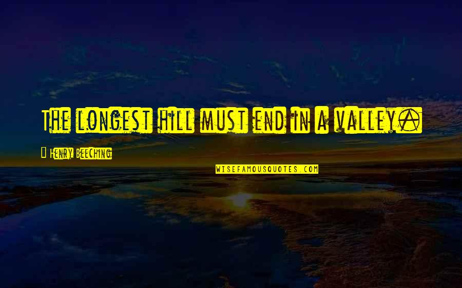Inspirational Valleys Quotes By Henry Beeching: The longest hill must end in a valley.