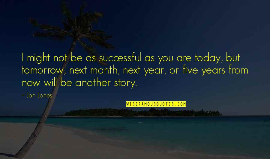 Inspirational Vce Quotes By Jon Jones: I might not be as successful as you Inspirational Vce Quotes By Jon Jones: I might not be as successful as you