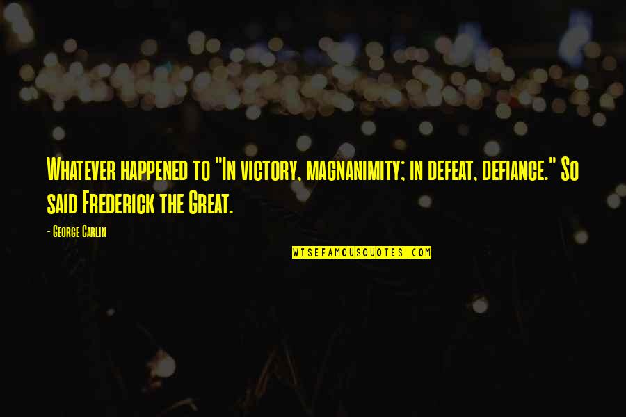 Inspirational Victory Quotes By George Carlin: Whatever happened to "In victory, magnanimity; in defeat,
