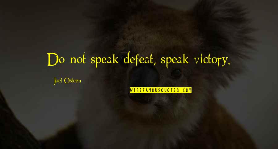 Inspirational Victory Quotes By Joel Osteen: Do not speak defeat, speak victory. Inspirational Victory Quotes By Joel Osteen: Do not speak defeat, speak victory.