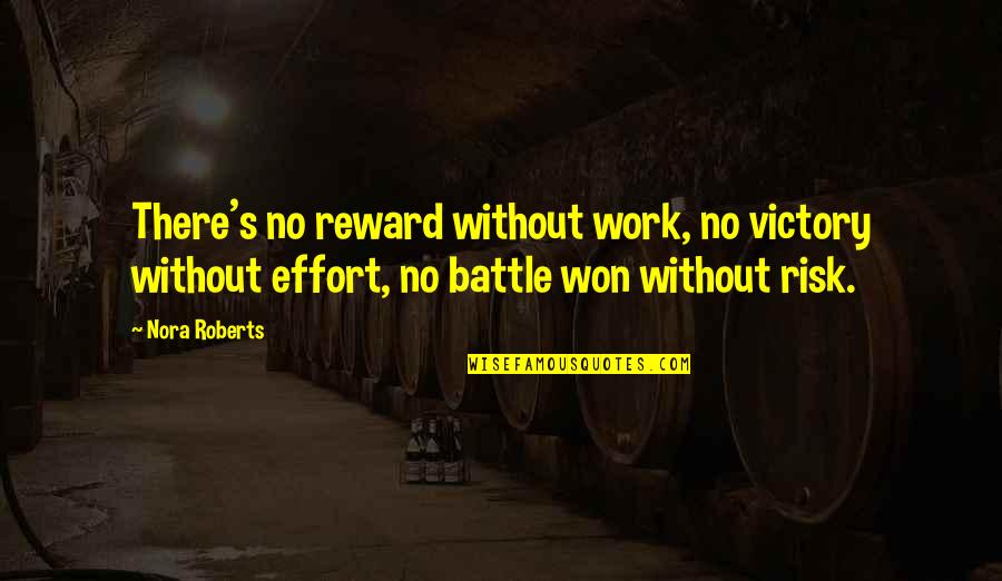 Inspirational Victory Quotes By Nora Roberts: There's no reward without work, no victory without Inspirational Victory Quotes By Nora Roberts: There's no reward without work, no victory without