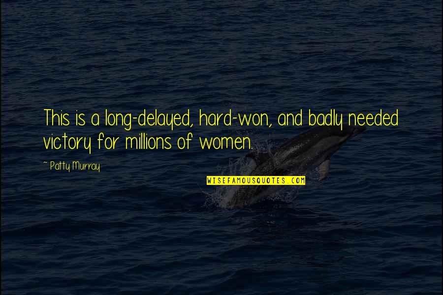 Inspirational Victory Quotes By Patty Murray: This is a long-delayed, hard-won, and badly needed