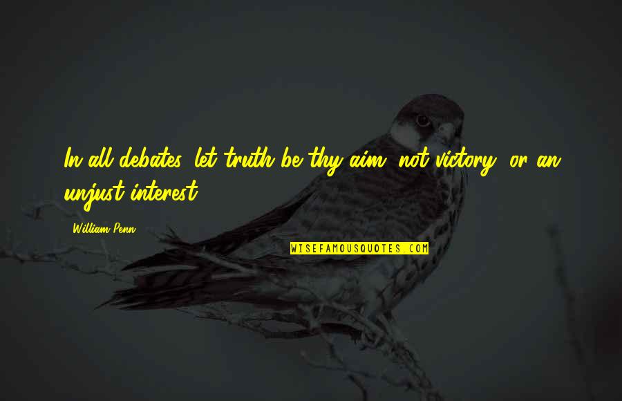Inspirational Victory Quotes By William Penn: In all debates, let truth be thy aim,
